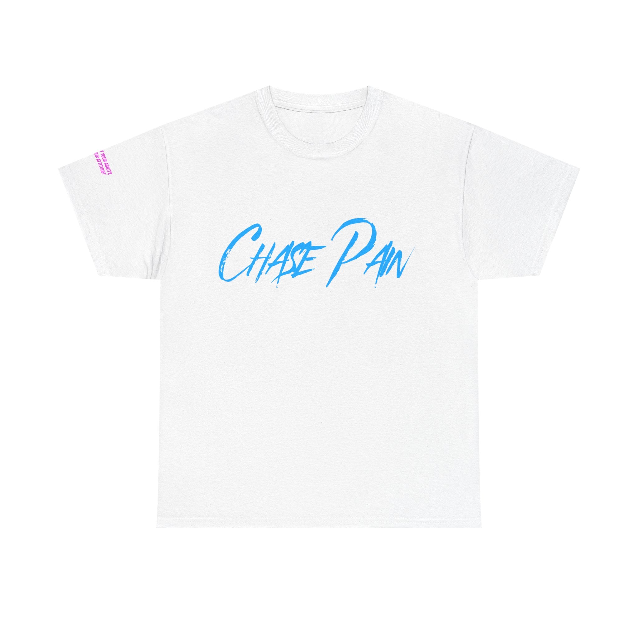 Chase Pain Uni Sex Motivational tee with side arm quote