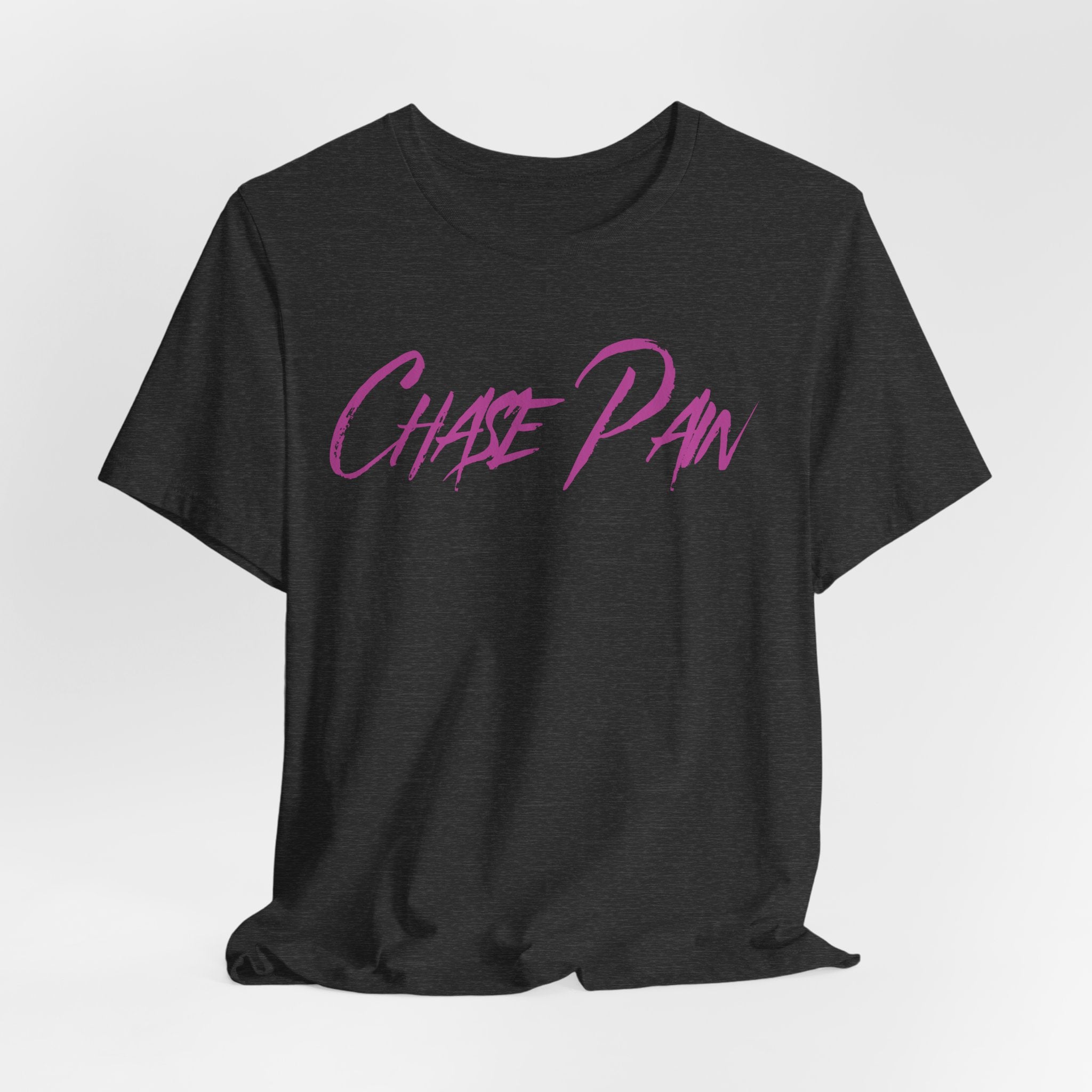 Chase Pain Uni Sex Motivational T‑Shirt